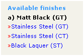 Text Box: Available finishes
a) Matt Black (GT)
Stainless Steel (GT)
Stainless Steel (CT)
Black Laquer (ST)
